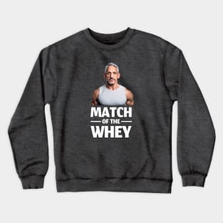 Match of the Whey Crewneck Sweatshirt